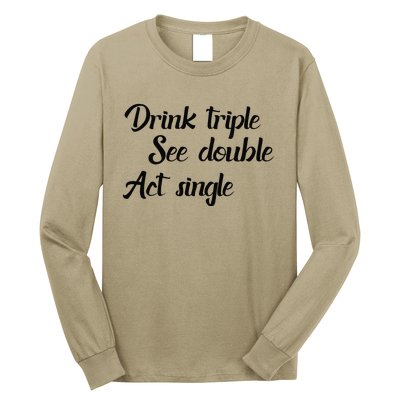 Drink Triple See Double Act Single Funny Party Long Sleeve Shirt