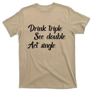 Drink Triple See Double Act Single Funny Party T-Shirt