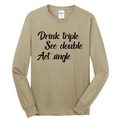 Drink Triple See Double Act Single Funny Party Tall Long Sleeve T-Shirt