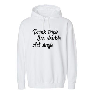 Drink Triple See Double Act Single Funny Party Garment-Dyed Fleece Hoodie