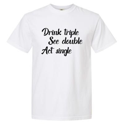 Drink Triple See Double Act Single Funny Party Garment-Dyed Heavyweight T-Shirt