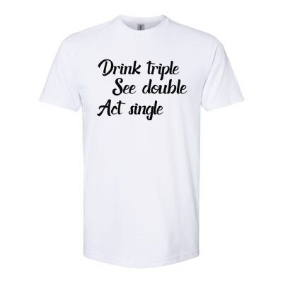 Drink Triple See Double Act Single Funny Party Softstyle CVC T-Shirt