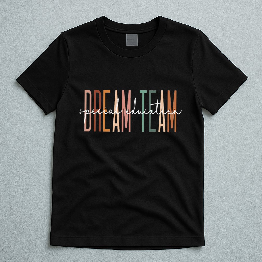 Dream Team Special Education Squad Special Education Teacher T-Shirt