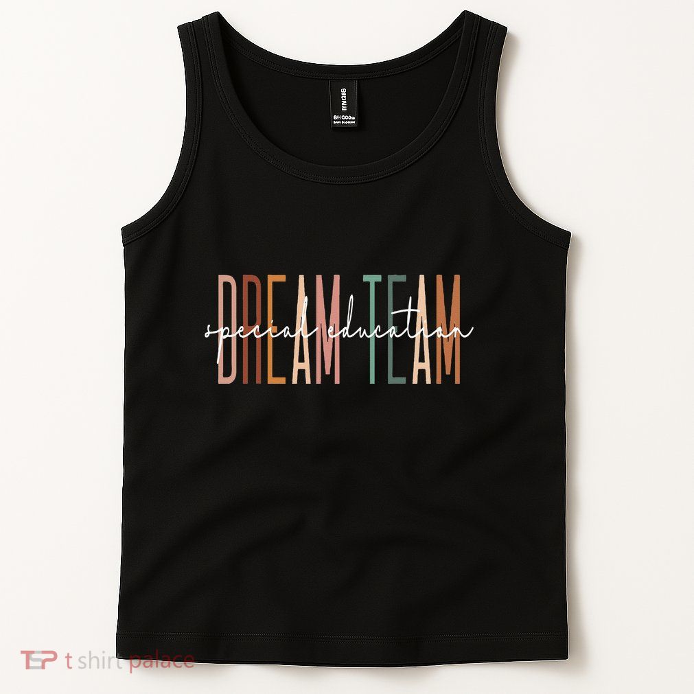 Dream Team Special Education Squad Special Education Teacher Tank Top