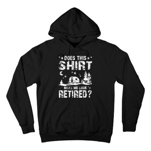 Does This Shirt Make Me Look Retired Tee Retirement Hoodie