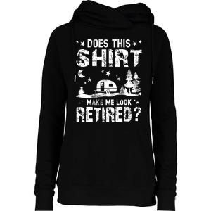 Does This Shirt Make Me Look Retired Tee Retirement Womens Funnel Neck Pullover Hood