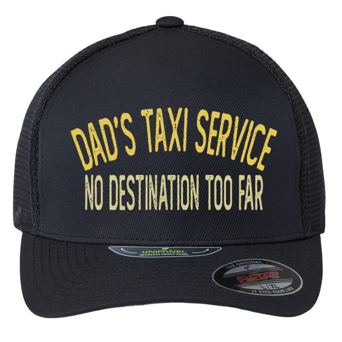 Dad's Taxi Service No Destination Too Far Flexfit Unipanel Trucker Cap