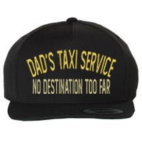 Dad's Taxi Service No Destination Too Far Wool Snapback Cap