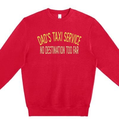 Dad's Taxi Service No Destination Too Far Premium Crewneck Sweatshirt