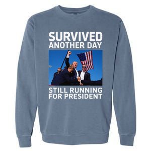 Donald Trump Survived Another Day Running For President Garment-Dyed Sweatshirt