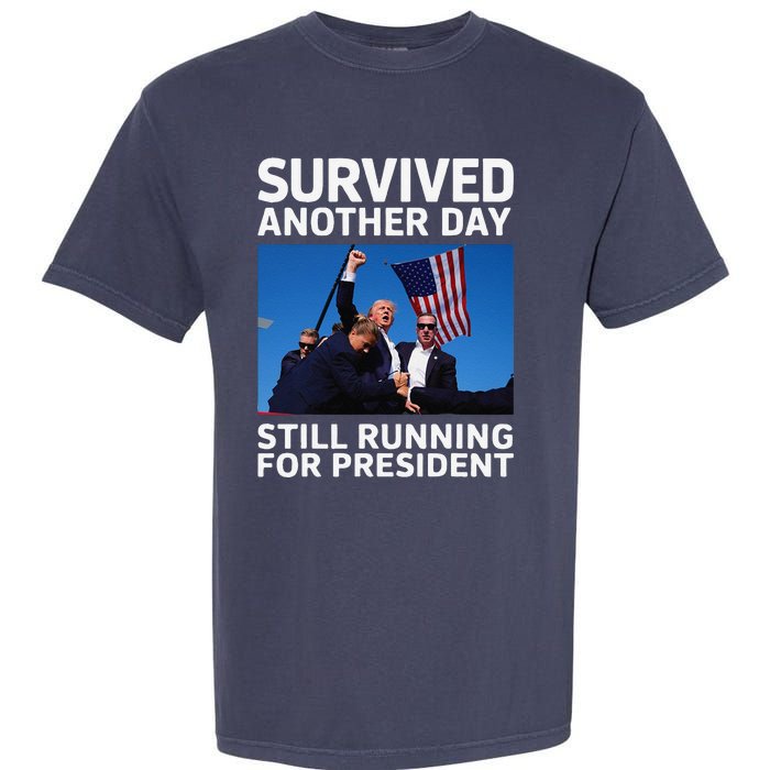 Donald Trump Survived Another Day Running For President Garment-Dyed Heavyweight T-Shirt