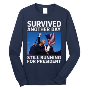 Donald Trump Survived Another Day Running For President Long Sleeve Shirt