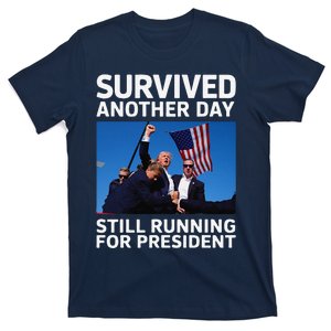 Donald Trump Survived Another Day Running For President T-Shirt