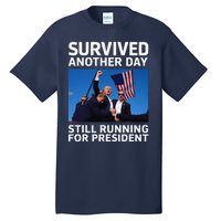 Donald Trump Survived Another Day Running For President Tall T-Shirt