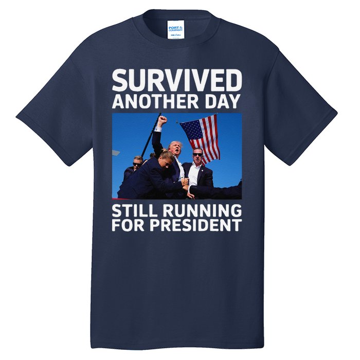 Donald Trump Survived Another Day Running For President Tall T-Shirt