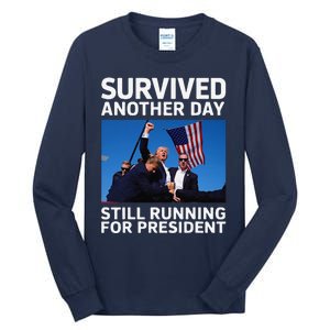 Donald Trump Survived Another Day Running For President Tall Long Sleeve T-Shirt