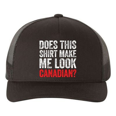 Does This Shirts Make Me Look Canadian Funny Love Canada Yupoong Adult 5-Panel Trucker Hat