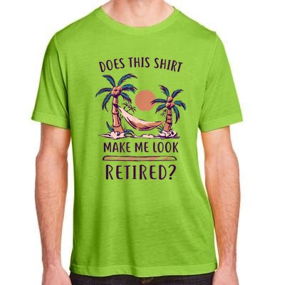 Does This Shirt Make Me Look Retired Funny Retirement Adult ChromaSoft Performance T-Shirt