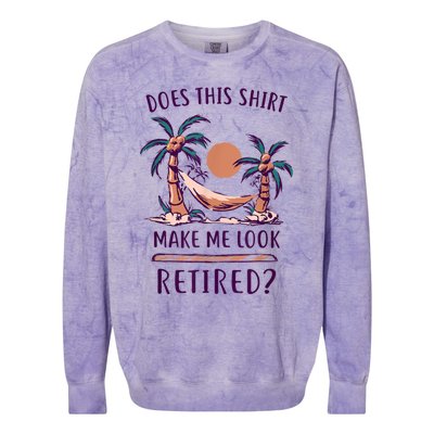 Does This Shirt Make Me Look Retired Funny Retirement Colorblast Crewneck Sweatshirt