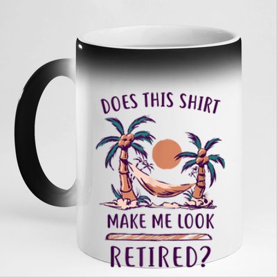 Does This Shirt Make Me Look Retired Funny Retirement 11oz Black Color Changing Mug