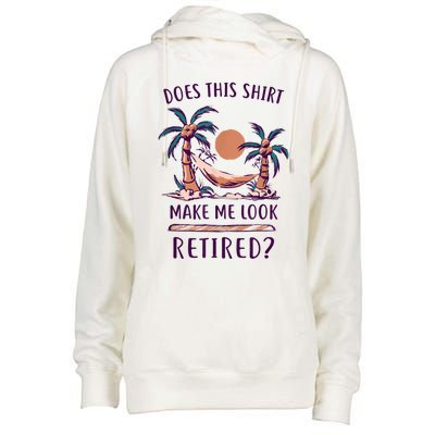 Does This Shirt Make Me Look Retired Funny Retirement Womens Funnel Neck Pullover Hood