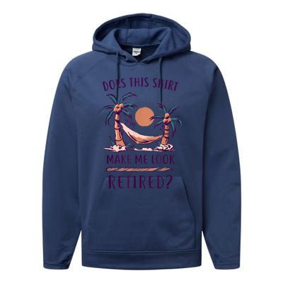 Does This Shirt Make Me Look Retired Funny Retirement Performance Fleece Hoodie