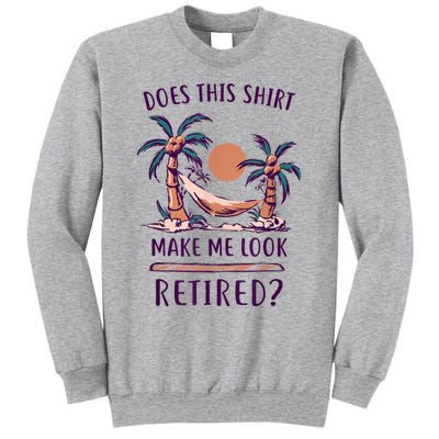 Does This Shirt Make Me Look Retired Funny Retirement Sweatshirt