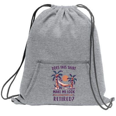 Does This Shirt Make Me Look Retired Funny Retirement Sweatshirt Cinch Pack Bag