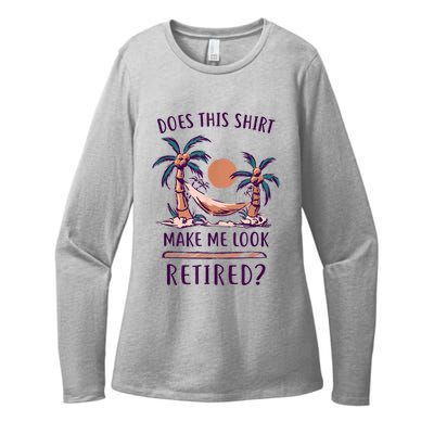 Does This Shirt Make Me Look Retired Funny Retirement Womens CVC Long Sleeve Shirt