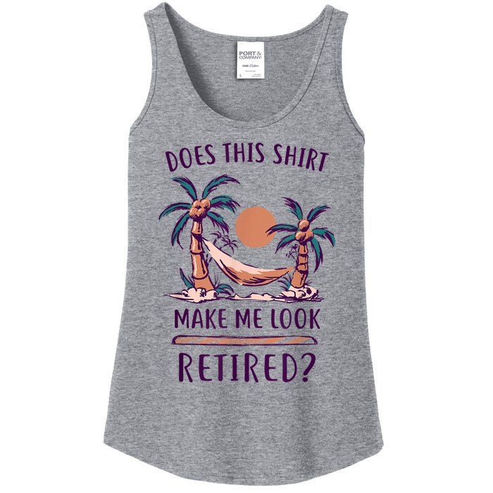 Does This Shirt Make Me Look Retired Funny Retirement Ladies Essential Tank