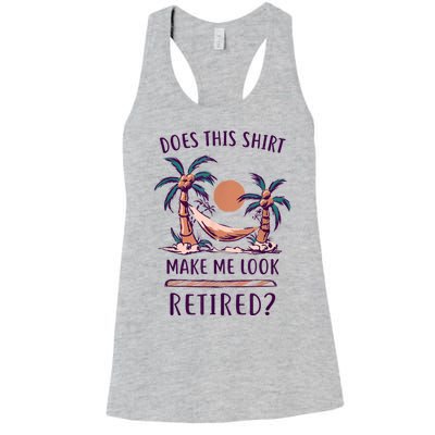 Does This Shirt Make Me Look Retired Funny Retirement Women's Racerback Tank