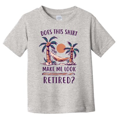 Does This Shirt Make Me Look Retired Funny Retirement Toddler T-Shirt