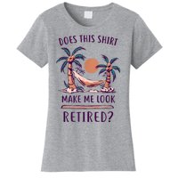 Does This Shirt Make Me Look Retired Funny Retirement Women's T-Shirt