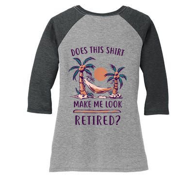 Does This Shirt Make Me Look Retired Funny Retirement Women's Tri-Blend 3/4-Sleeve Raglan Shirt