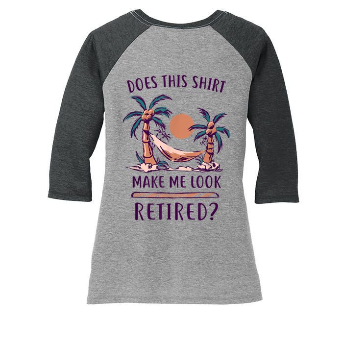 Does This Shirt Make Me Look Retired Funny Retirement Women's Tri-Blend 3/4-Sleeve Raglan Shirt