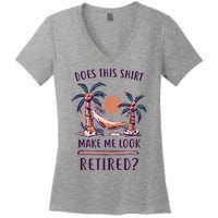 Does This Shirt Make Me Look Retired Funny Retirement Women's V-Neck T-Shirt