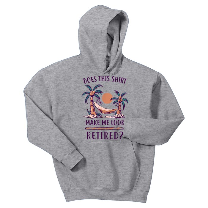 Does This Shirt Make Me Look Retired Funny Retirement Kids Hoodie