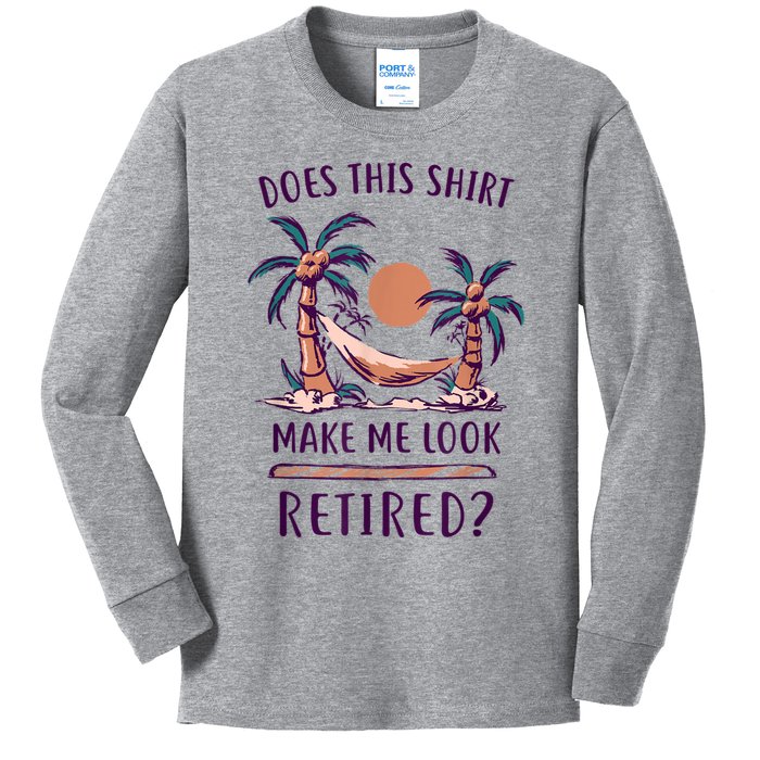 Does This Shirt Make Me Look Retired Funny Retirement Kids Long Sleeve Shirt