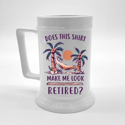 Does This Shirt Make Me Look Retired Funny Retirement Beer Stein