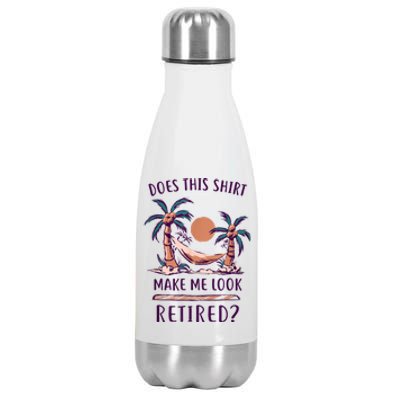 Does This Shirt Make Me Look Retired Funny Retirement Stainless Steel Insulated Water Bottle