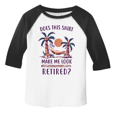 Does This Shirt Make Me Look Retired Funny Retirement Toddler Fine Jersey T-Shirt