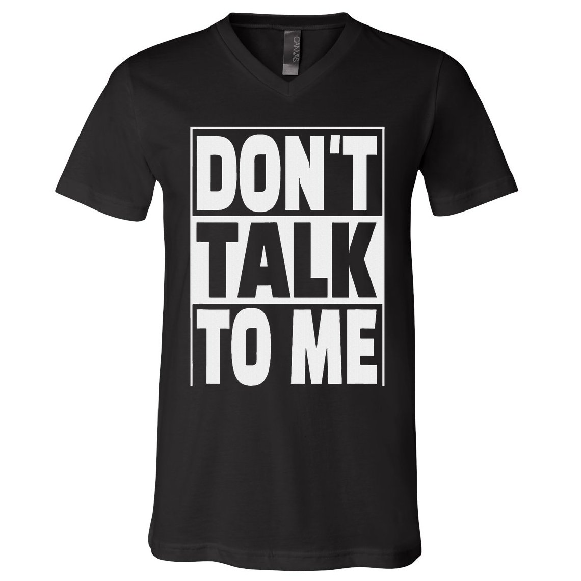 Don't Talk To Me V-Neck T-Shirt