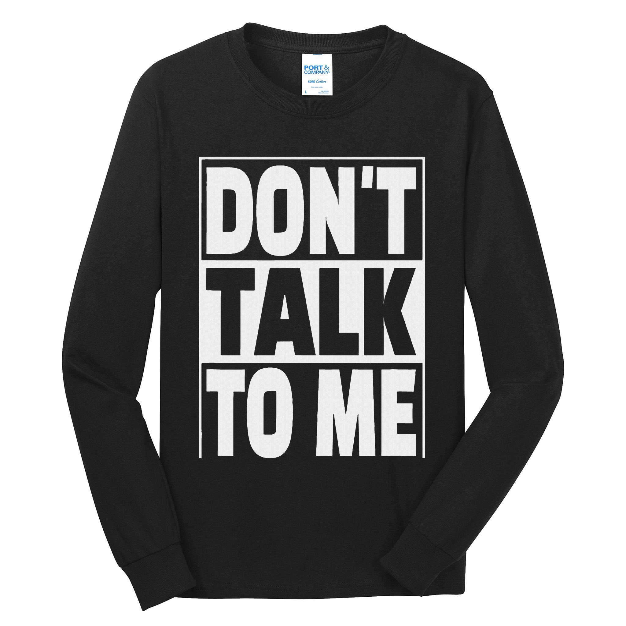 Don't Talk To Me Tall Long Sleeve T-Shirt