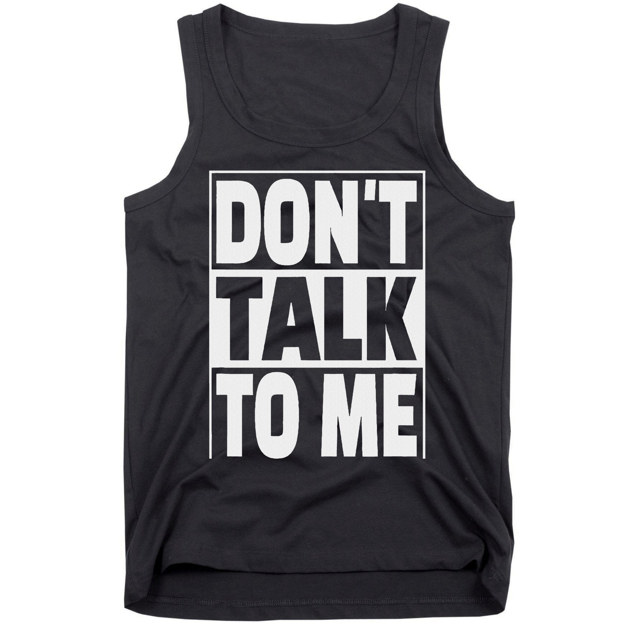 Don't Talk To Me Tank Top