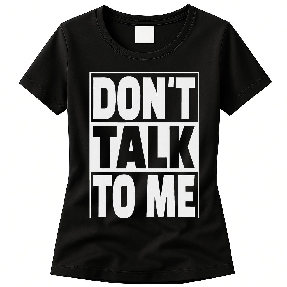 Don't Talk To Me Womens T-Shirt
