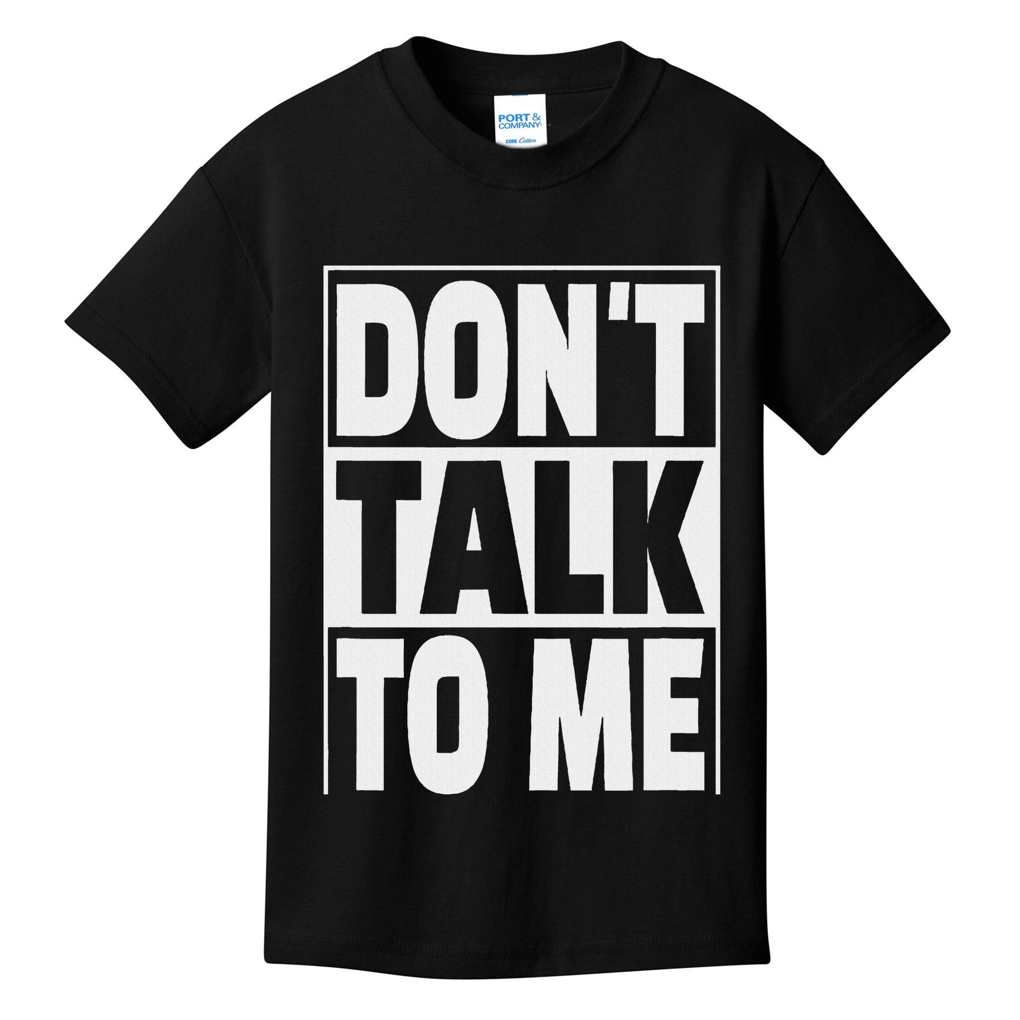 Don't Talk To Me Kids T-Shirt