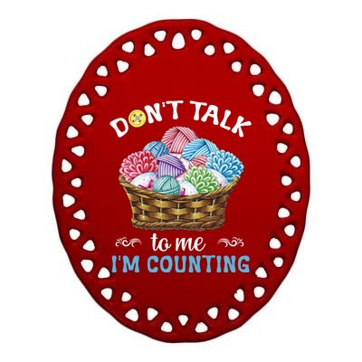 Don't Talk To Me I'm Counting Funny Crochet Knitting Funny Gift Ceramic Oval Ornament