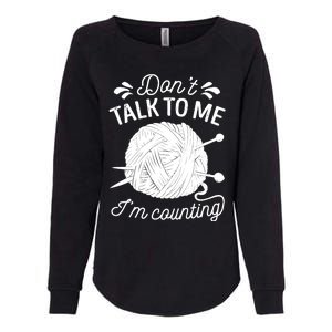 Don't Talk To Me I'm Counting Knitting Lover Knitters Gift Womens California Wash Sweatshirt