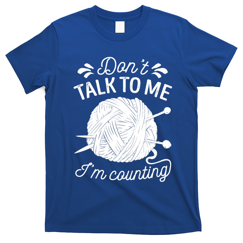Don't Talk To Me I'm Counting Knitting Lover Knitters Gift T-Shirt
