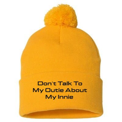 Dont Talk To My Outie About My Innie Pom Pom 12in Knit Beanie